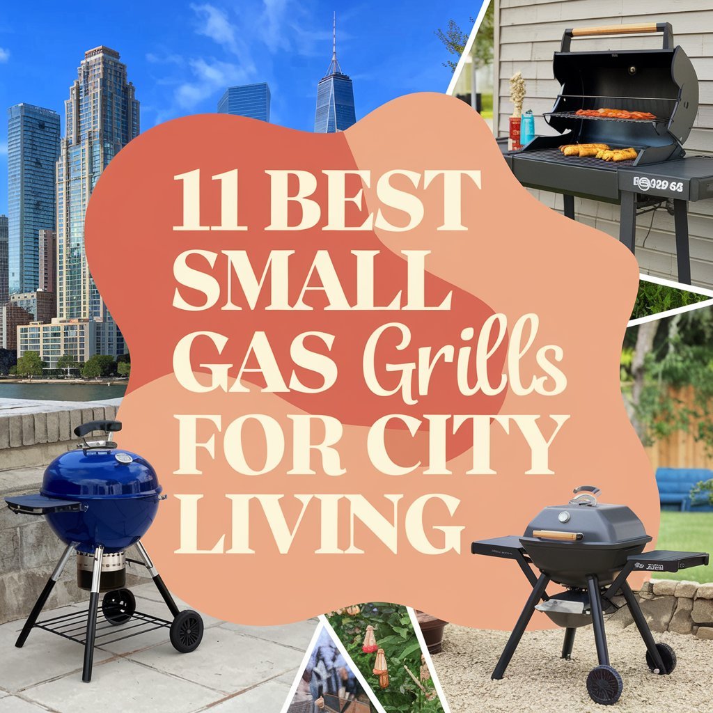 11 Best Small Gas Grills for City Living