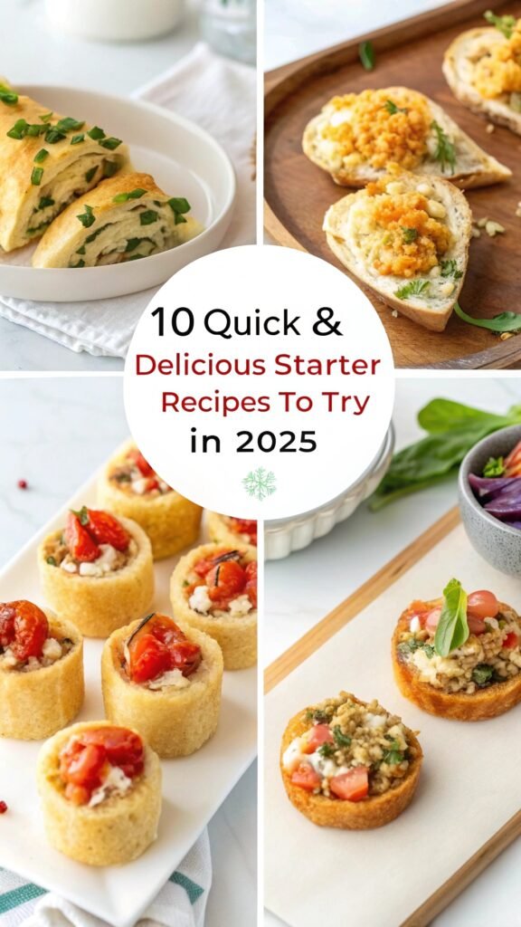 10 Quick & Delicious Starter Recipes to Try in 2025