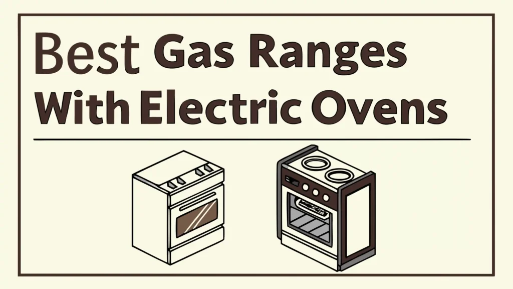 6 Best Gas Ranges with Electric Ovens in 2026
