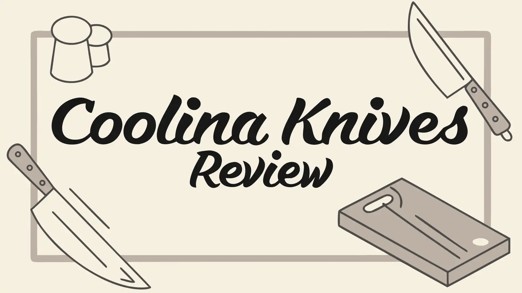 Coolina Knives Review: Are These Worth Your Investment?