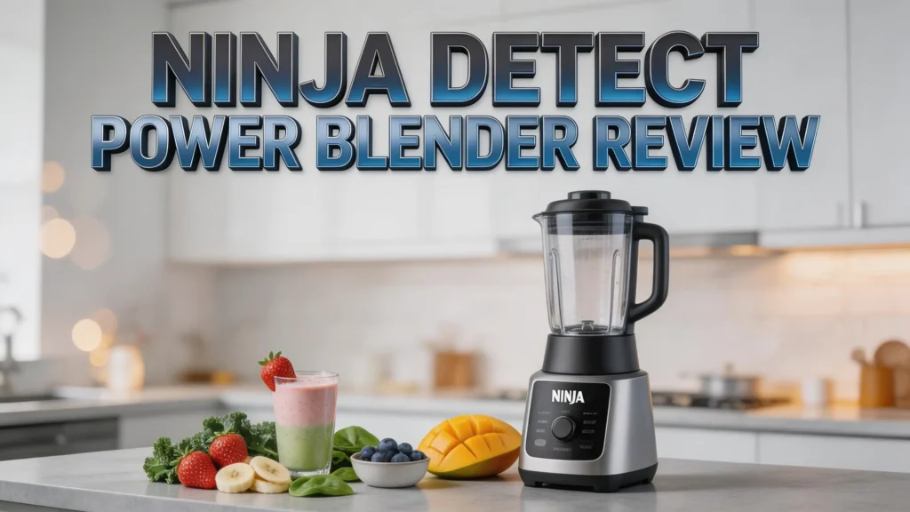 Ninja Detect Power Blender Review 2026: Is It Worth Your Money?