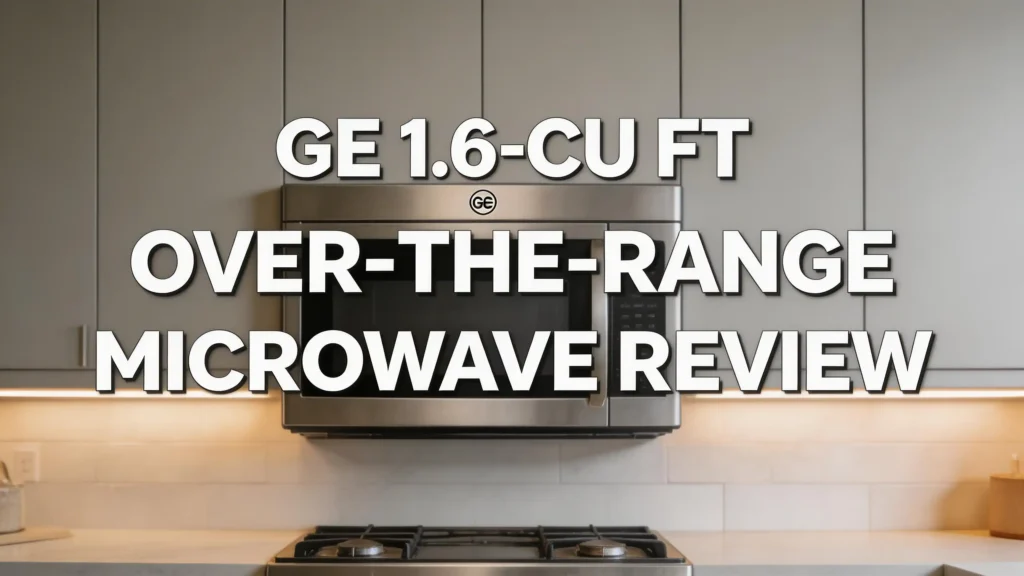 GE 1.6 Cu Ft Over the Range Microwave Review 2026: Worth Buying? GE 1.6 Cu Ft Over the Range Microwave Review 2026: Worth Buying?