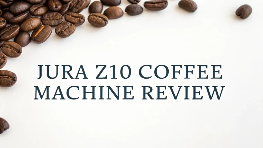 Jura Z10 Coffee Machine Review: Worth Every Penny? Jura Z10 Coffee Machine Review: Worth Every Penny?