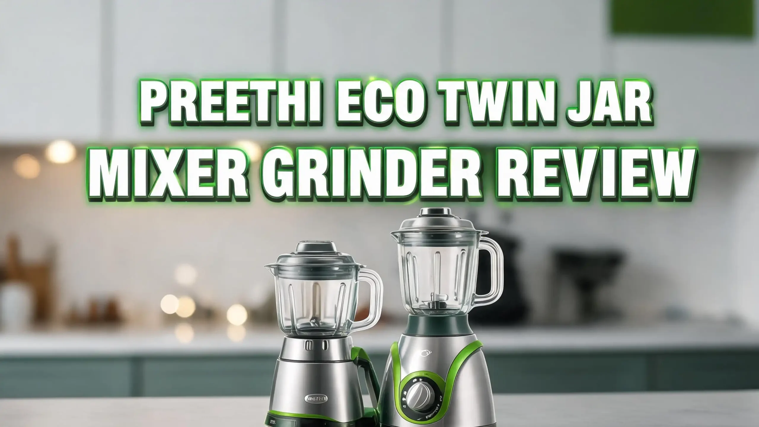 Preethi Eco Twin Jar Mixer Grinder Review 2026: Is This Worth Buying?